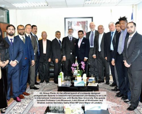 Group Photo: At the official launch of a uniquely designed postgraduate diploma in International Com mercial Law leading to an LLM in International Com mercial Law with Bucks New University. Key guests included Professor Lars Mosesson, Lord Ahmad of Wimbledon and Shadow Justice Secretary Sadiq Khan MP (now Mayor of London)